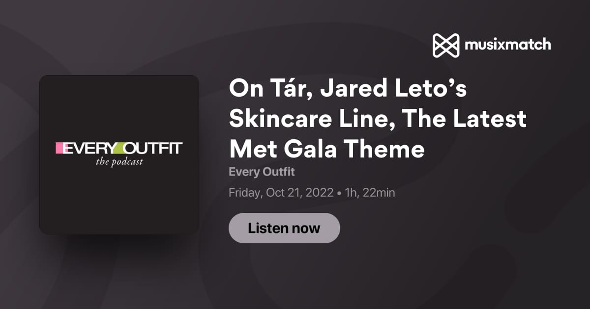 On Tár, Jared Leto's Skincare Line, The Latest Met Gala Theme